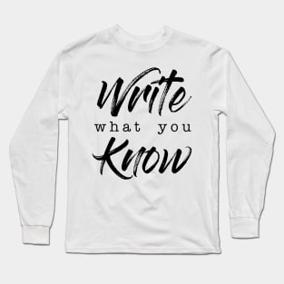 Write What You Know Long Sleeve T-Shirt